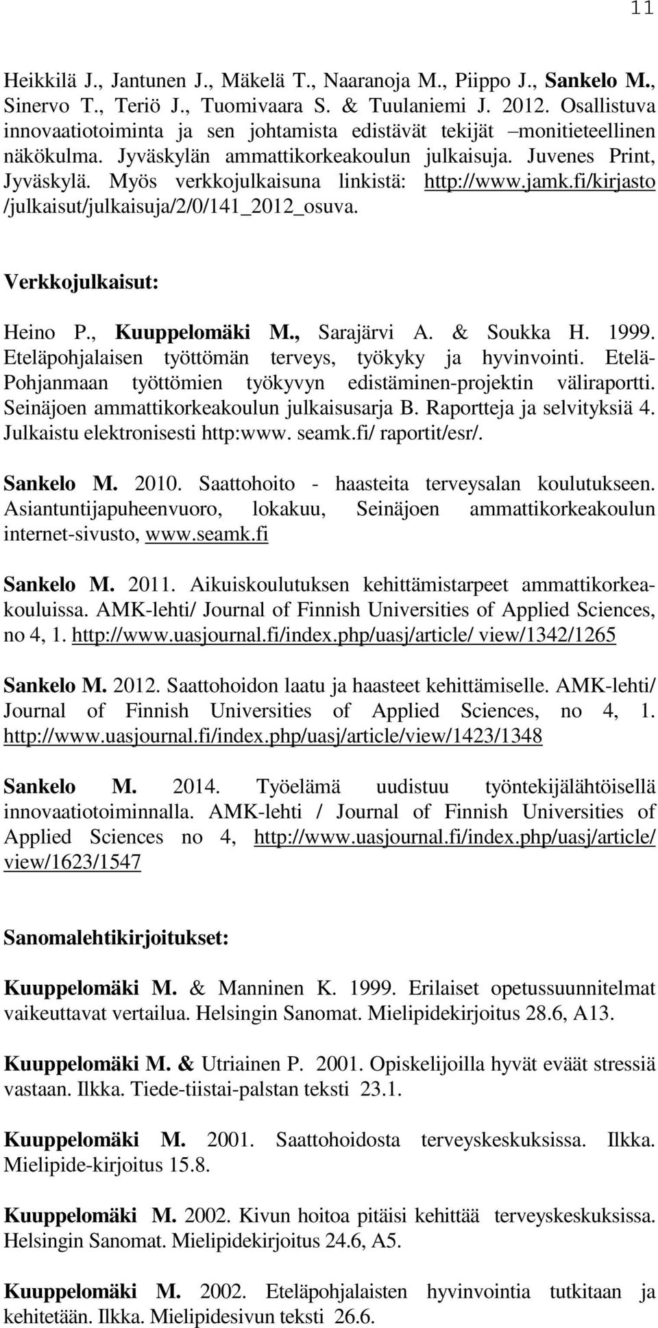 Myös verkkojulkaisuna linkistä: http://www.jamk.fi/kirjasto /julkaisut/julkaisuja/2/0/141_2012_osuva. Verkkojulkaisut: Heino P., Kuuppelomäki M., Sarajärvi A. & Soukka H. 1999.