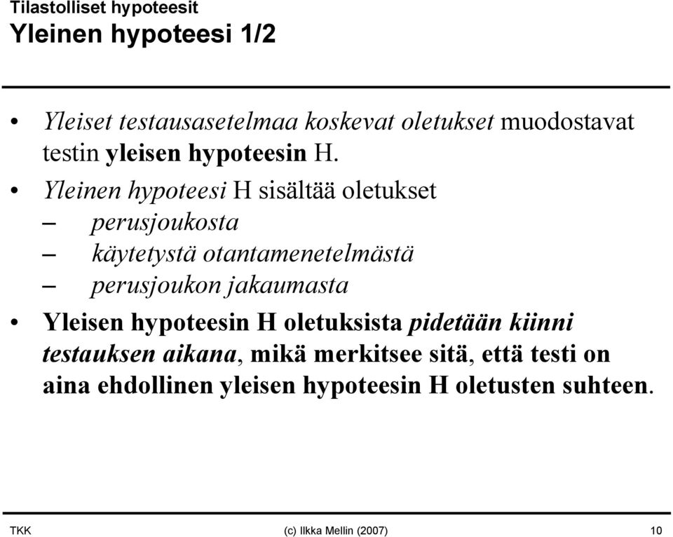 Yleinen hypoteesi H sisältää oletukset perusjoukosta käytetystä otantamenetelmästä perusjoukon jakaumasta