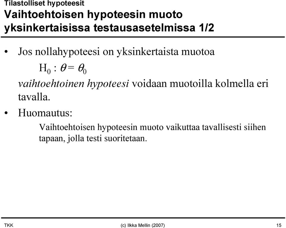 vaihtoehtoinen hypoteesi voidaan muotoilla kolmella eri tavalla.