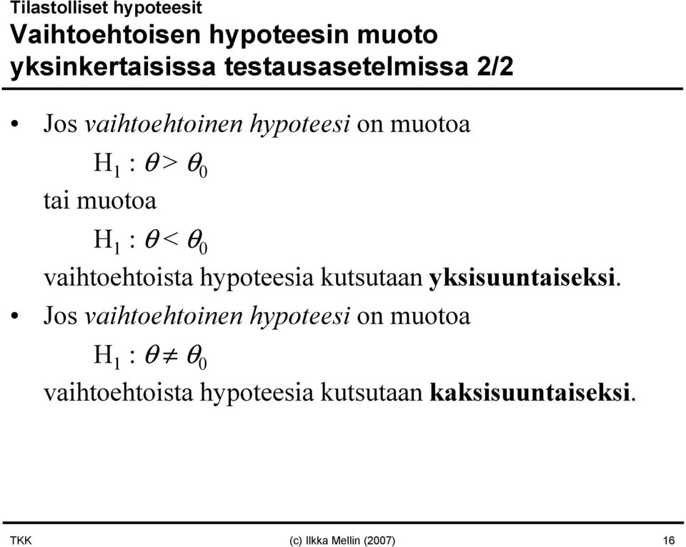 : θ < θ 0 vaihtoehtoista hypoteesia kutsutaan yksisuuntaiseksi.