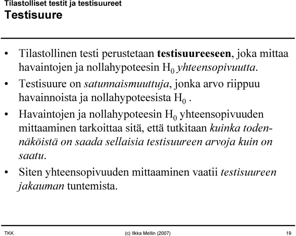 Havaintojen ja nollahypoteesin H 0 yhteensopivuuden mittaaminen tarkoittaa sitä, että tutkitaan kuinka todennäköistä on saada