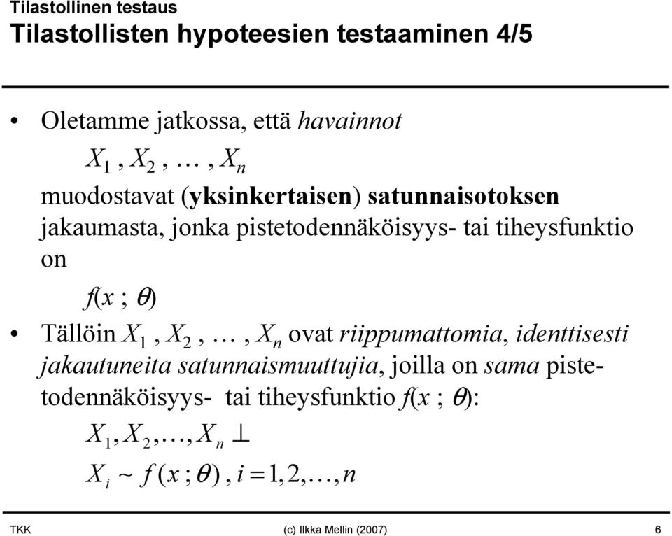 ; θ) Tällöin X 1, X 2,, X n ovat riippumattomia, identtisesti jakautuneita satunnaismuuttujia, joilla on sama