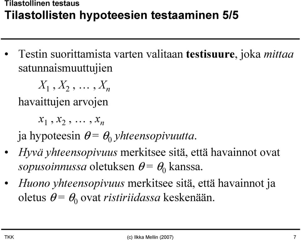 yhteensopivuutta. Hyvä yhteensopivuus merkitsee sitä, että havainnot ovat sopusoinnussa oletuksen θ = θ 0 kanssa.