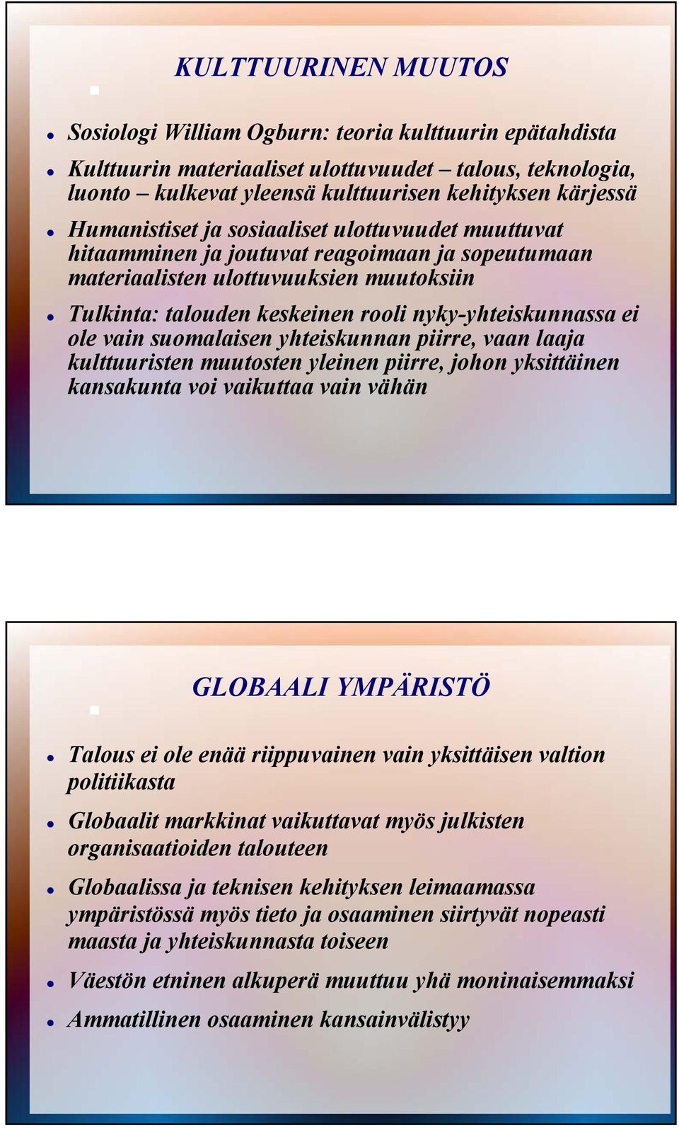 ole vain suomalaisen yhteiskunnan piirre, vaan laaja kulttuuristen muutosten yleinen piirre, johon yksittäinen kansakunta voi vaikuttaa vain vähän GLOBAALI YMPÄRISTÖ Talous ei ole enää riippuvainen