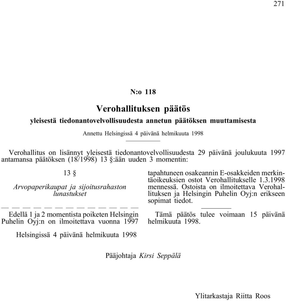 poiketen Helsingin Puhelin Oyj:n on ilmoitettava vuonna 1997 tapahtuneen osakeannin E-osakkeiden merkintäoikeuksien ostot Verohallitukselle 1.3.1998 mennessä.