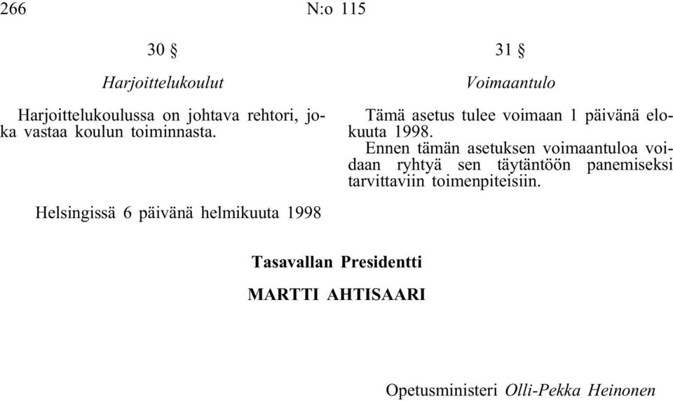 Helsingissä 6 päivänä helmikuuta 1998 31 Voimaantulo Tämä asetus tulee voimaan 1 päivänä elokuuta