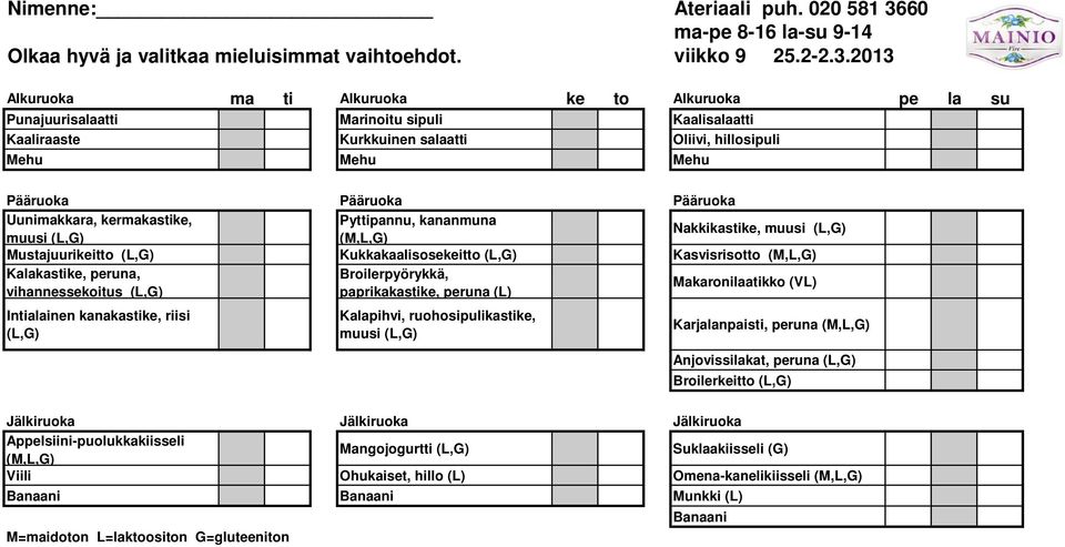 muusi muusi Mustajuurikeitto Kukkakaalisosekeitto Kasvisrisotto Kalakastike, peruna, Broilerpyörykkä, Makaronilaatikko (VL) vihannessekoitus paprikakastike, peruna (L)