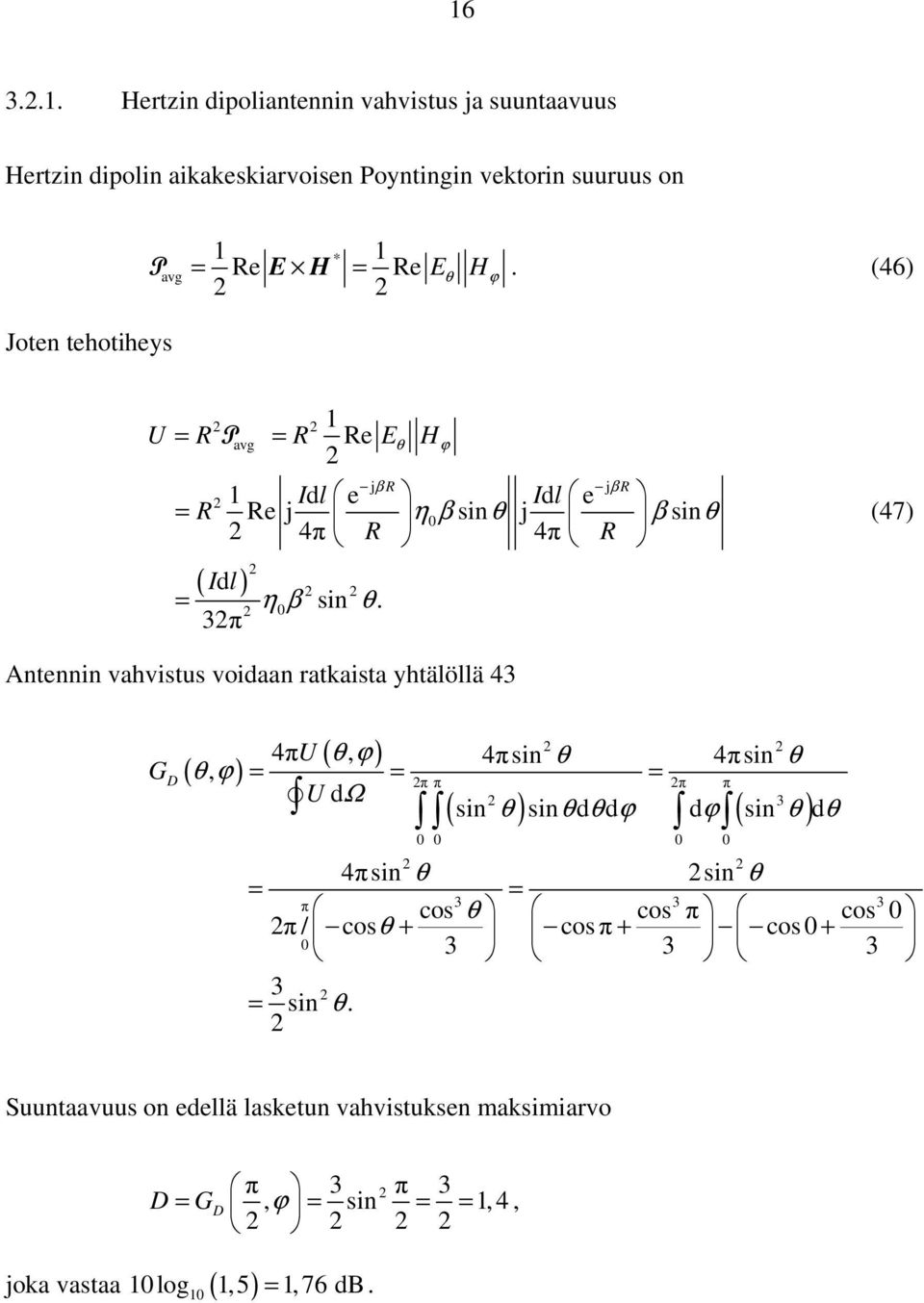 0 ϕ (47) Antennin vahvistus voidaan ratkaista yhtälöllä 43 G D ( θ, ϕ ) ( ) 4π U, 4π sin 4π sin = = = θ ϕ θ θ π π π π U dω 3 ( ) ( ) 3 sin.