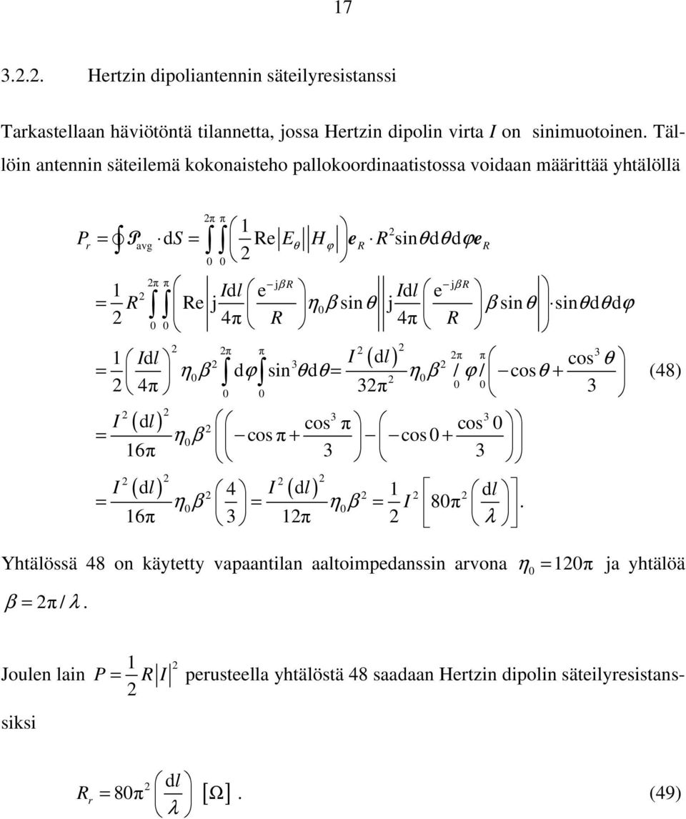 sinθ sinθdθdϕ 4π 4π 0 0 ( dl) π π π π 3 3 I η0β dϕ sin θd θ η 0β / ϕ / cosθ 0 0 0 0 1 Idl cos θ = = + 4π 3π 3 ( l) 3 3 η0β cosπ cos 0 I d cos π cos 0 = + + 16π 3 3 ( d ) ( d ) η0β η0β I I l