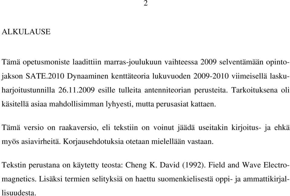 Tarkoituksena oli käsitellä asiaa mahdollisimman lyhyesti, mutta perusasiat kattaen.