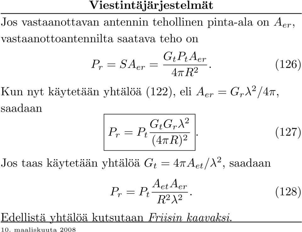 (126) Kun nyt käytetään yhtälöä (122), eli A er = G r λ 2 /4π, saadaan P r = P t G t G r λ 2 (4πR)