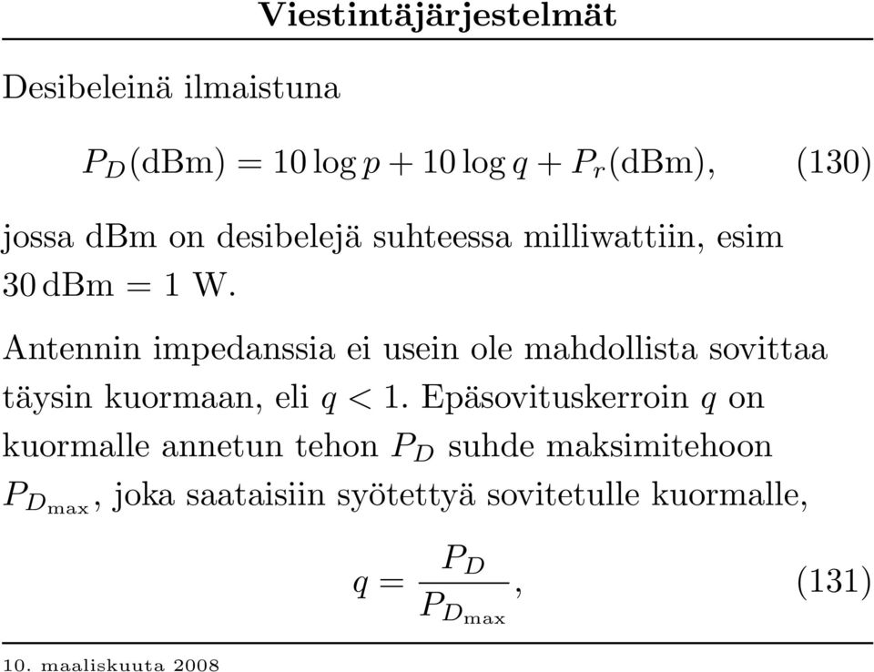 Antennin impedanssia ei usein ole mahdollista sovittaa täysin kuormaan, eli q < 1.