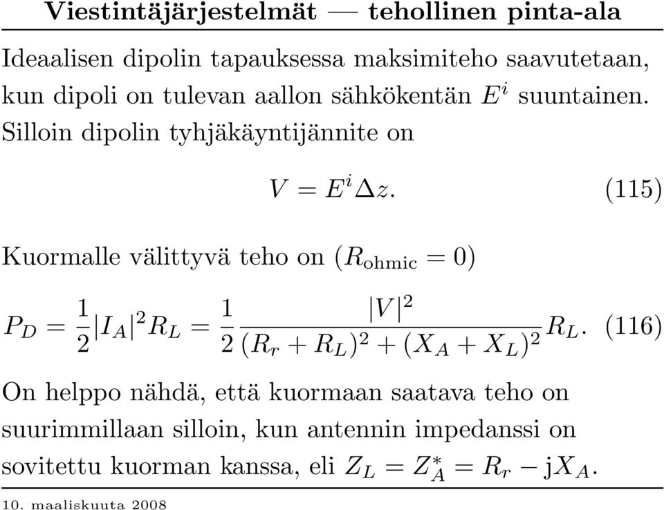 (115 ) K uormalle välittyvä teho on (R ohmic = 0 ) P D = 1 2 I A 2 R L = 1 2 V 2 (R r + R L ) 2 + (X A + X L ) 2 R L.