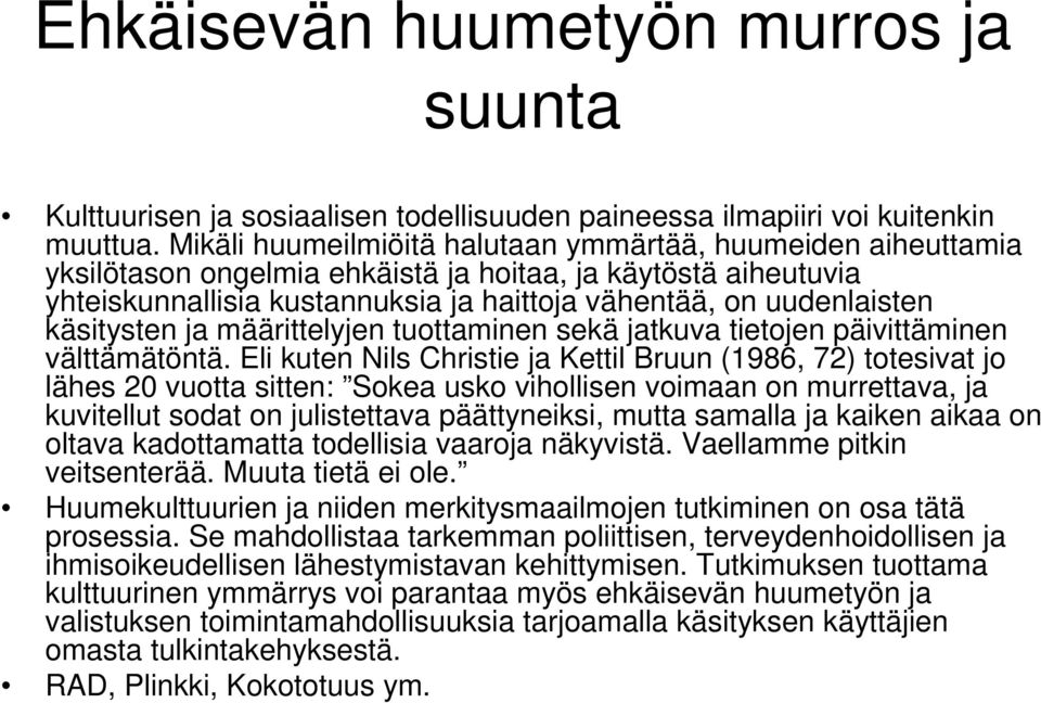 käsitysten ja määrittelyjen tuottaminen sekä jatkuva tietojen päivittäminen välttämätöntä.