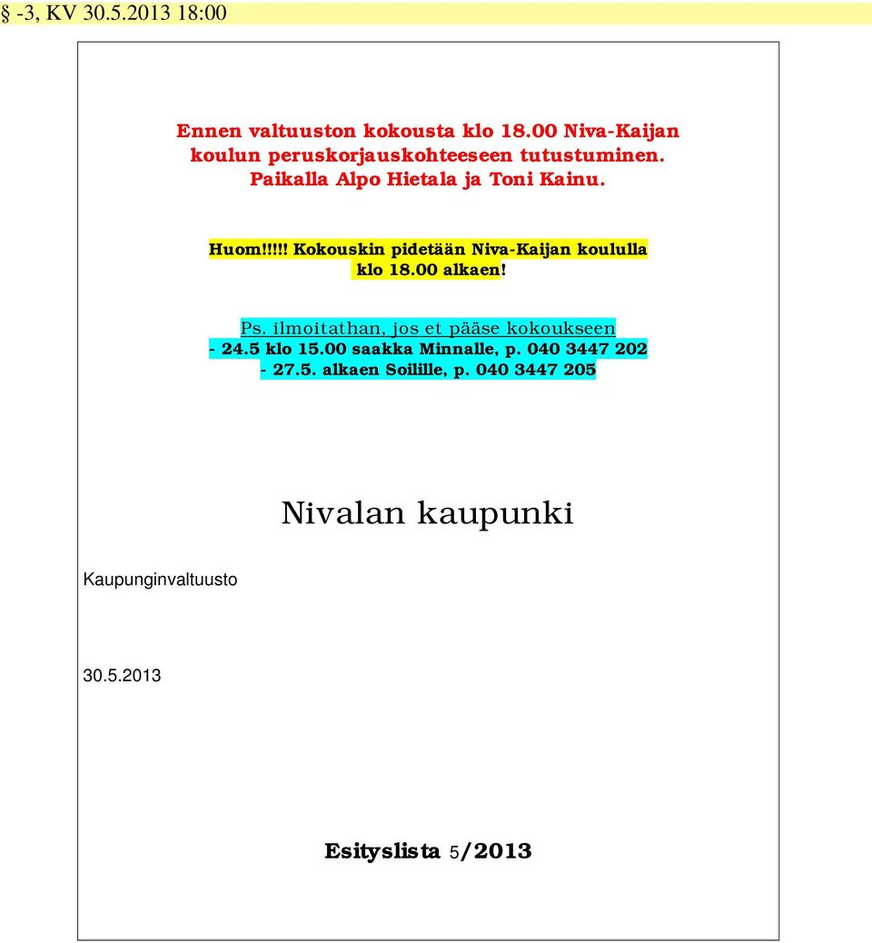 !!!! Kokouskin pidetään Niva-Kaijan koululla klo 18.00 alkaen! Ps.