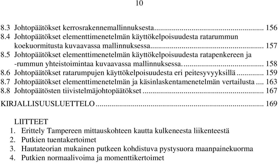 6 Johtopäätökset ratarumpujen käyttökelpoisuudesta eri peitesyvyyksillä... 159 8.7 Johtopäätökset elementtimenetelmän ja käsinlaskentamenetelmän vertailusta... 163 8.