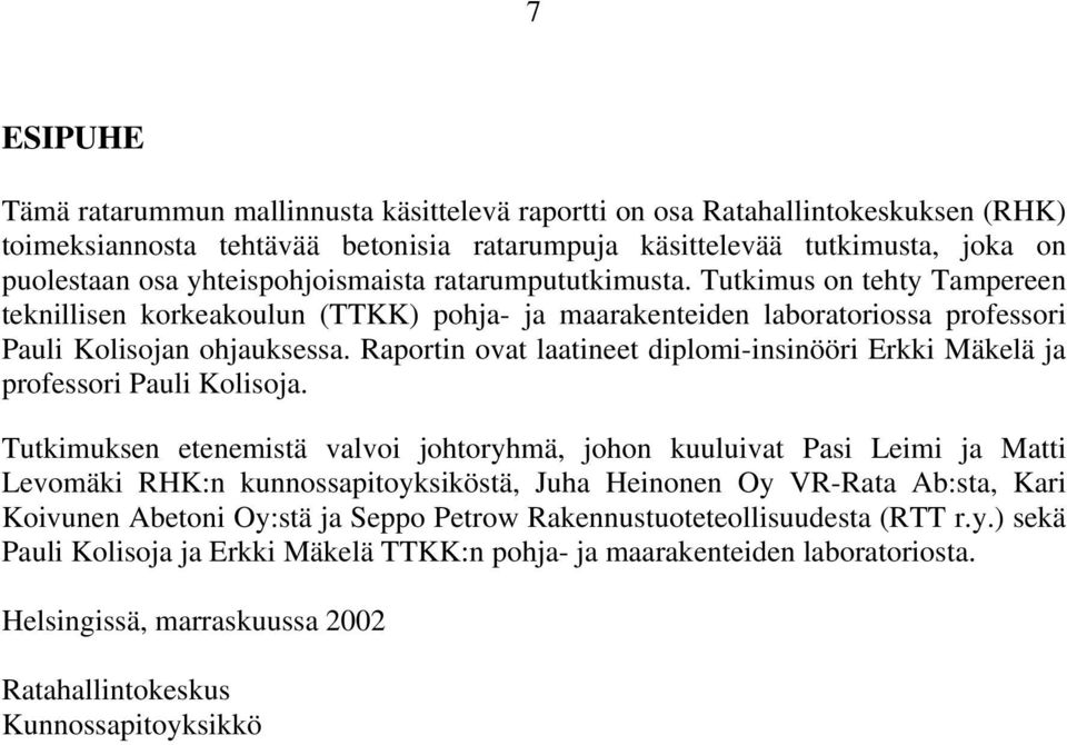 Raportin ovat laatineet diplomi-insinööri Erkki Mäkelä ja professori Pauli Kolisoja.