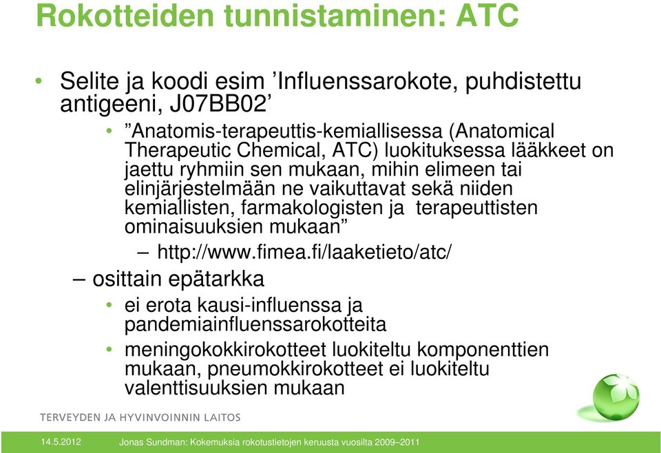 sekä niiden kemiallisten, farmakologisten ja terapeuttisten ominaisuuksien mukaan http://www.fimea.