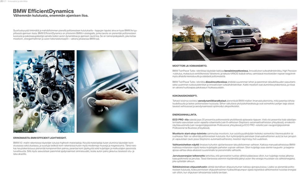 BMW Effi cientdynamics on yhteisnimi BMW:n strategialle, jonka tavoite on pienentää polttonesteen kulutusta ja pakokaasupäästöjä samalla lisäten auton dynamiikkaa ja ajamisen nautintoa.