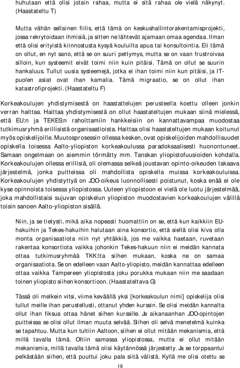 Ilman että olisi erityistä kiinnostusta kysyä kouluilta apua tai konsultointia.