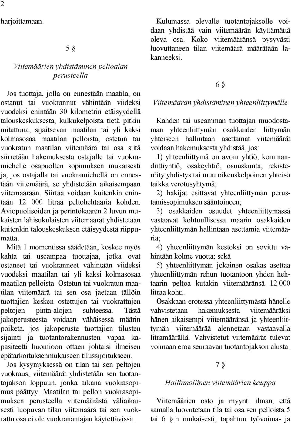 talouskeskuksesta, kulkukelpoista tietä pitkin mitattuna, sijaitsevan maatilan tai yli kaksi kolmasosaa maatilan pelloista, ostetun tai vuokratun maatilan viitemäärä tai osa siitä siirretään