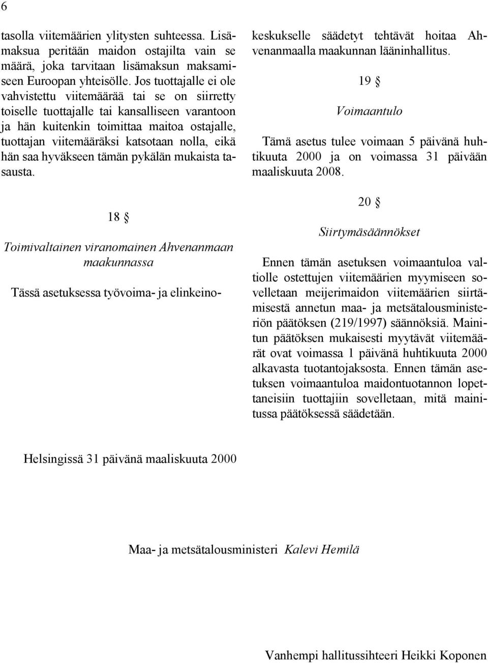 nolla, eikä hän saa hyväkseen tämän pykälän mukaista tasausta.