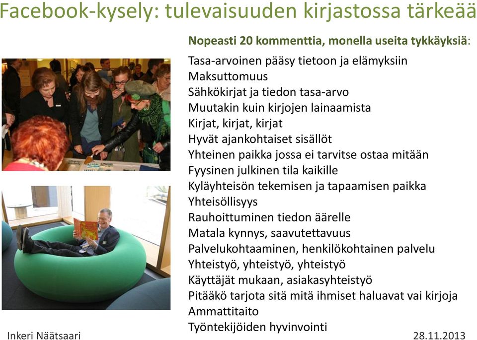 julkinen tila kaikille Kyläyhteisön tekemisen ja tapaamisen paikka Yhteisöllisyys Rauhoittuminen tiedon äärelle Matala kynnys, saavutettavuus Palvelukohtaaminen,