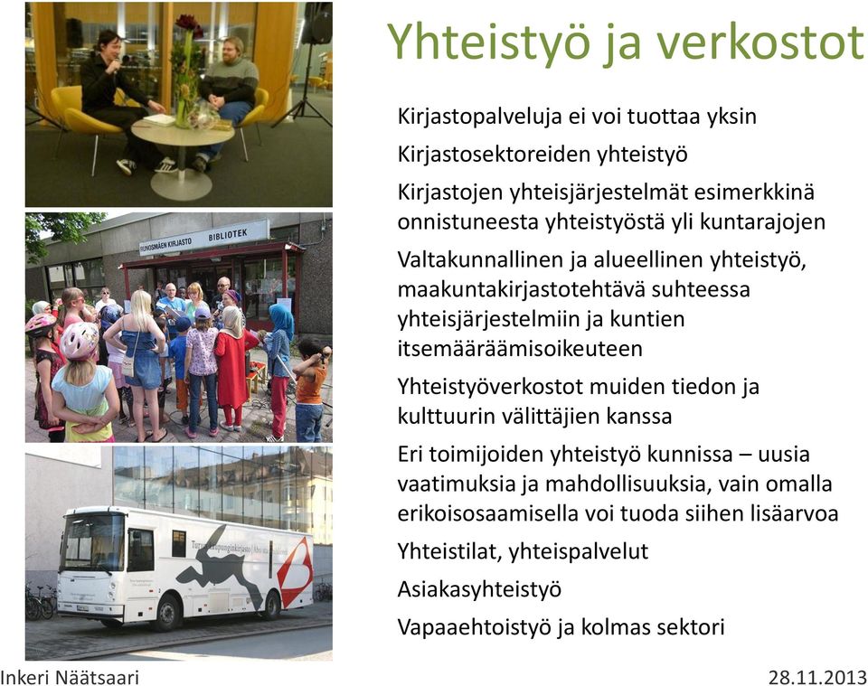 kuntien itsemääräämisoikeuteen Yhteistyöverkostot muiden tiedon ja kulttuurin välittäjien kanssa Eri toimijoiden yhteistyö kunnissa uusia