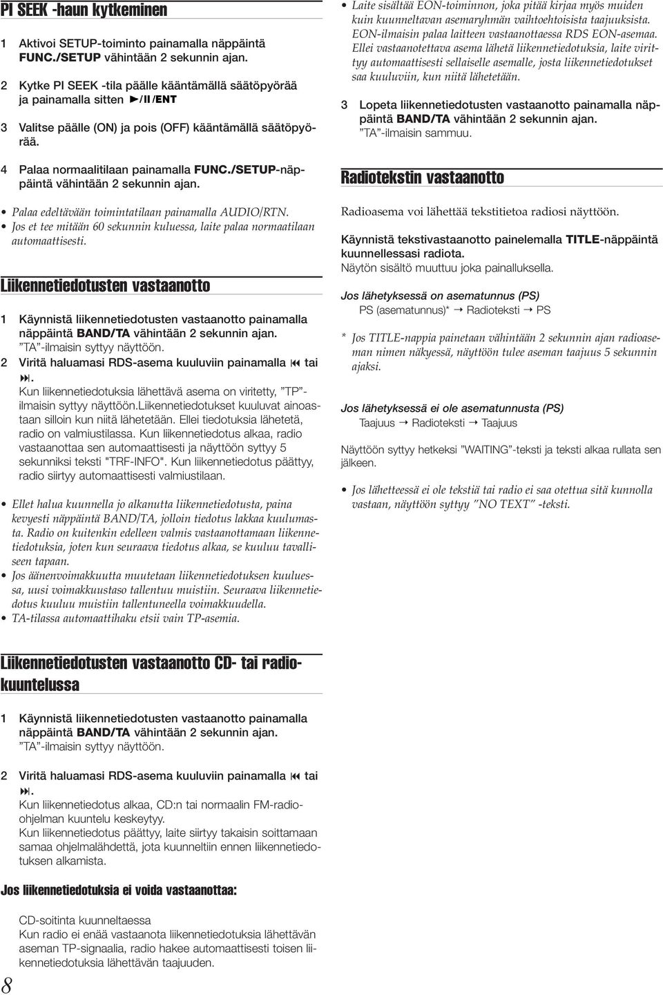 /SETUP-näppäintä vähintään 2 sekunnin ajan. Palaa edeltävään toimintatilaan painamalla AUDIO/RTN. Jos et tee mitään 60 sekunnin kuluessa, laite palaa normaatilaan automaattisesti.