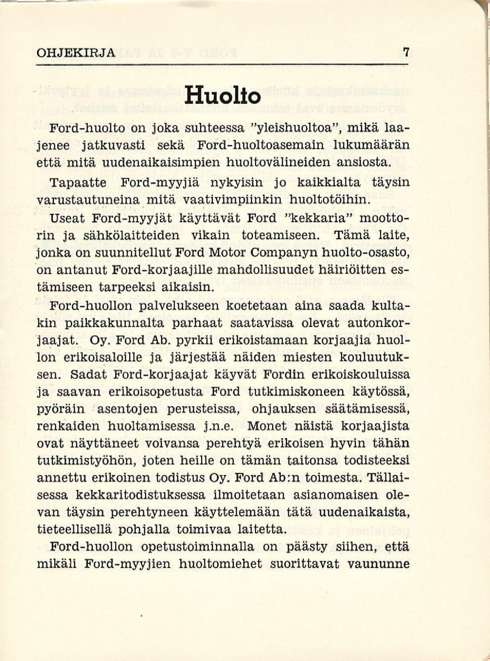 Tämä laite, jonka on suunnitellut Ford Motor Companyn huolto-osasto, on antanut Ford-korjaajille mahdollisuudet häiriöitten estämiseen tarpeeksi aikaisin.