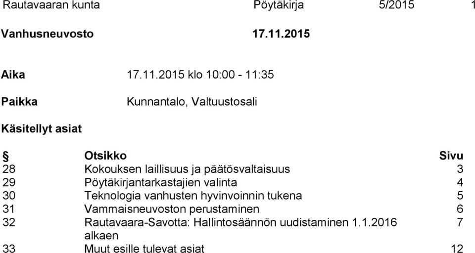 2015 klo 10:00-11:35 Paikka Kunnantalo, Valtuustosali Käsitellyt asiat Otsikko Sivu 28 Kokouksen