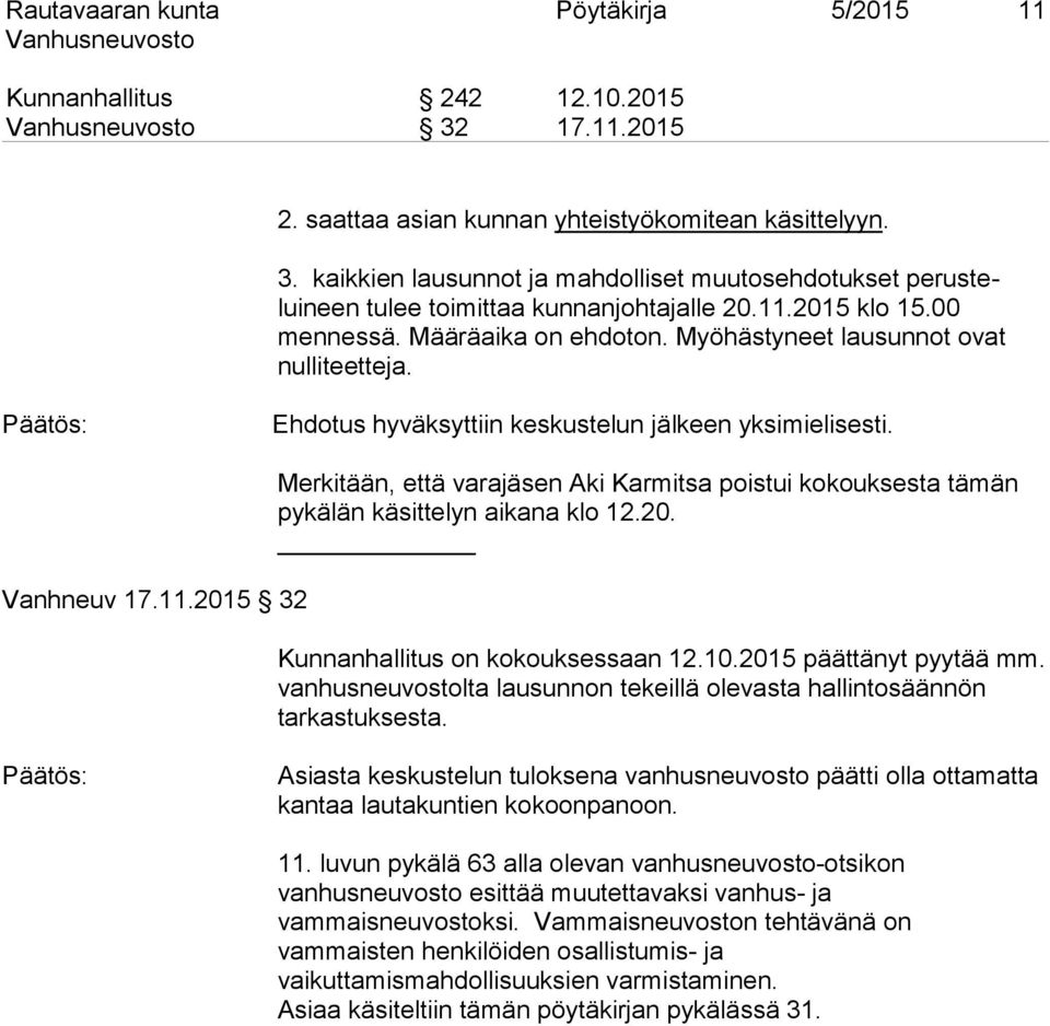 20. Kunnanhallitus on kokouksessaan 12.10.2015 päättänyt pyytää mm. vanhusneuvostolta lausunnon tekeillä olevasta hallintosäännön tarkastuksesta.