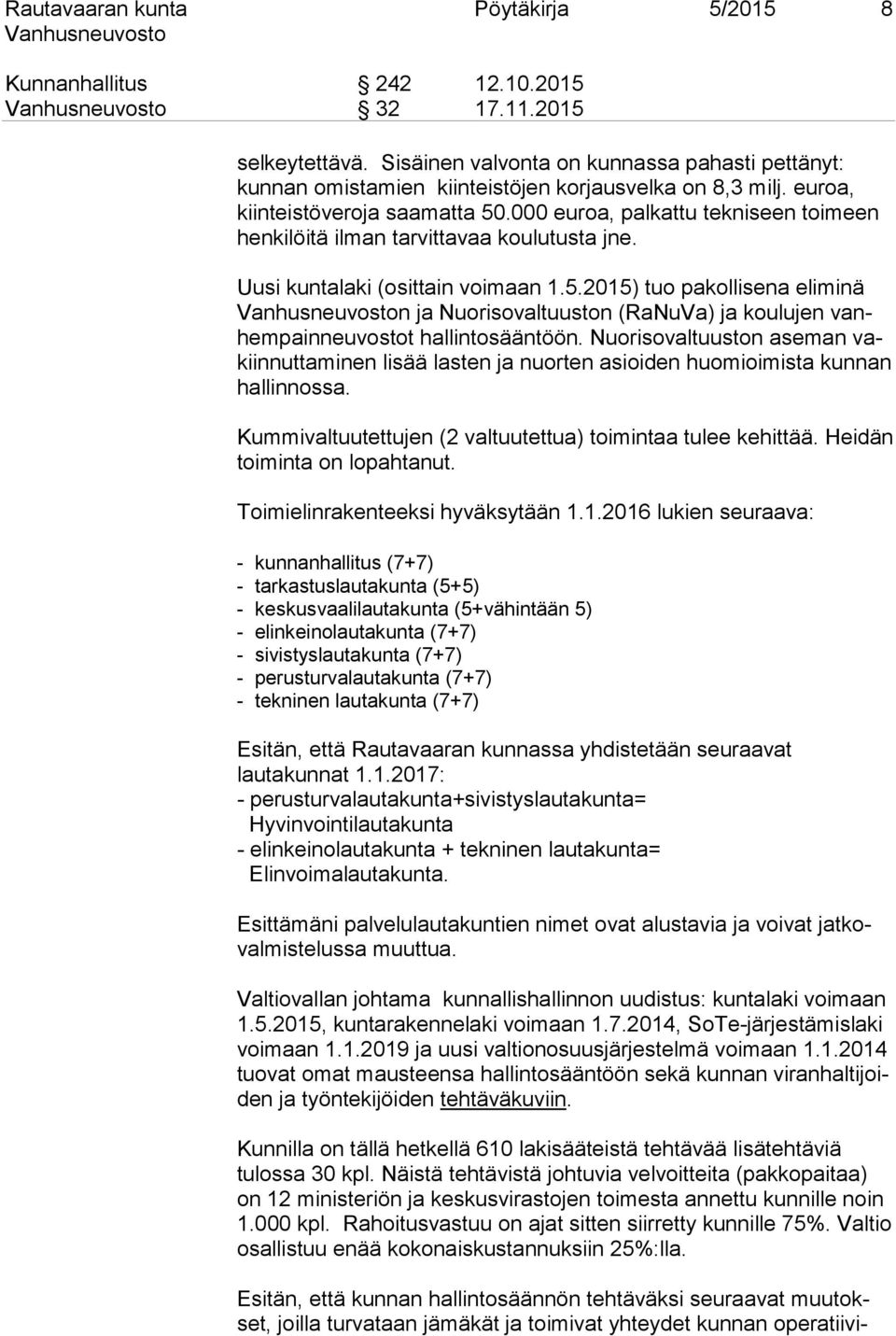 000 euroa, palkattu tekniseen toimeen henkilöitä ilman tarvittavaa koulutusta jne. Uusi kuntalaki (osittain voimaan 1.5.