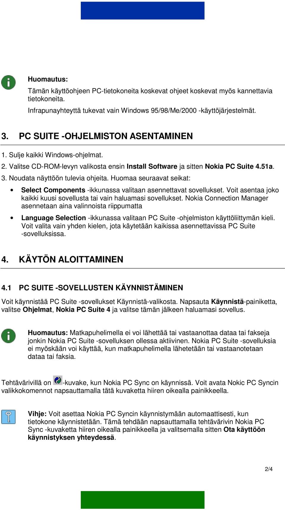 Huomaa seuraavat seikat: Select Components -ikkunassa valitaan asennettavat sovellukset. Voit asentaa joko kaikki kuusi sovellusta tai vain haluamasi sovellukset.