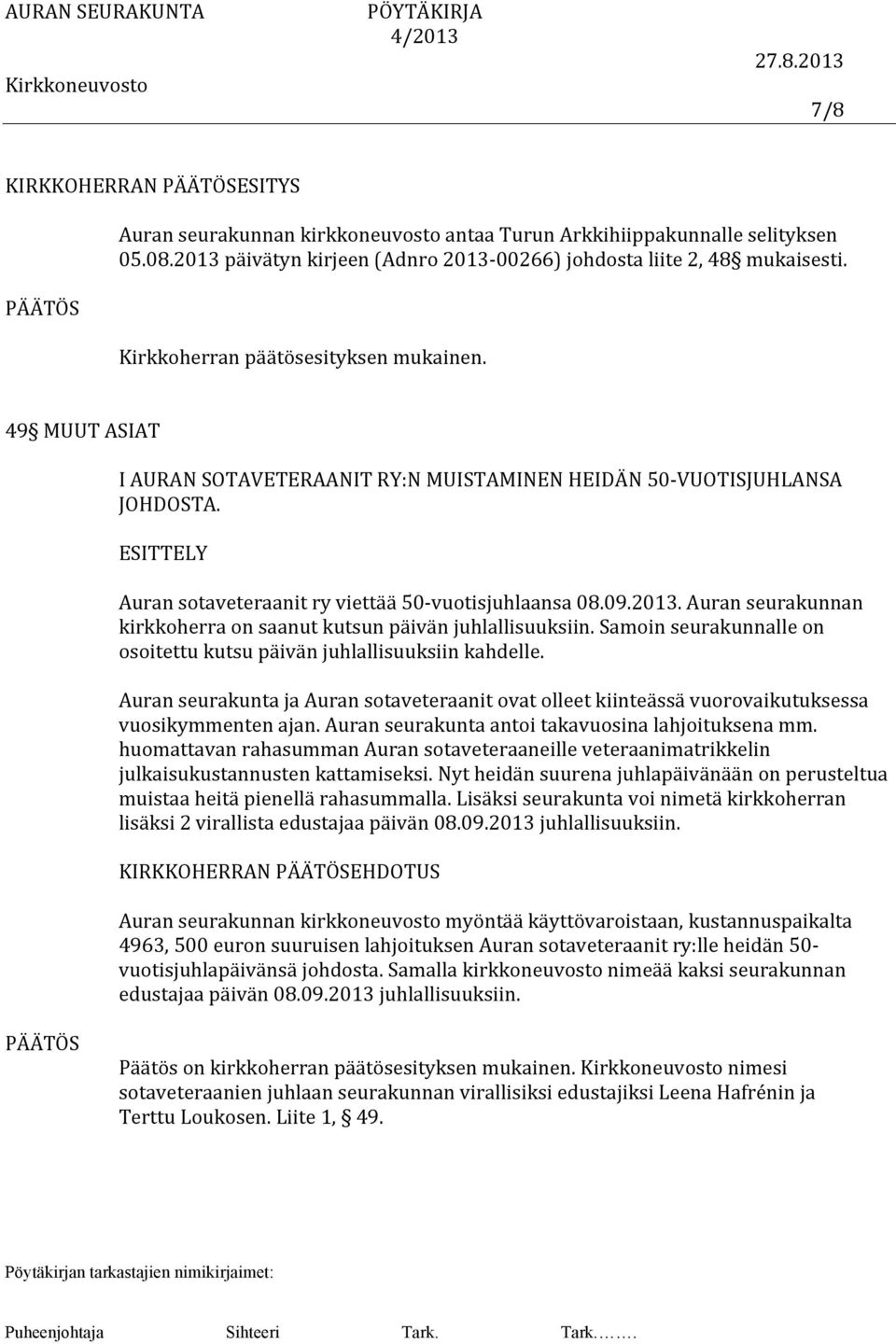 Auran seurakunnan kirkkoherra on saanut kutsun päivän juhlallisuuksiin. Samoin seurakunnalle on osoitettu kutsu päivän juhlallisuuksiin kahdelle.