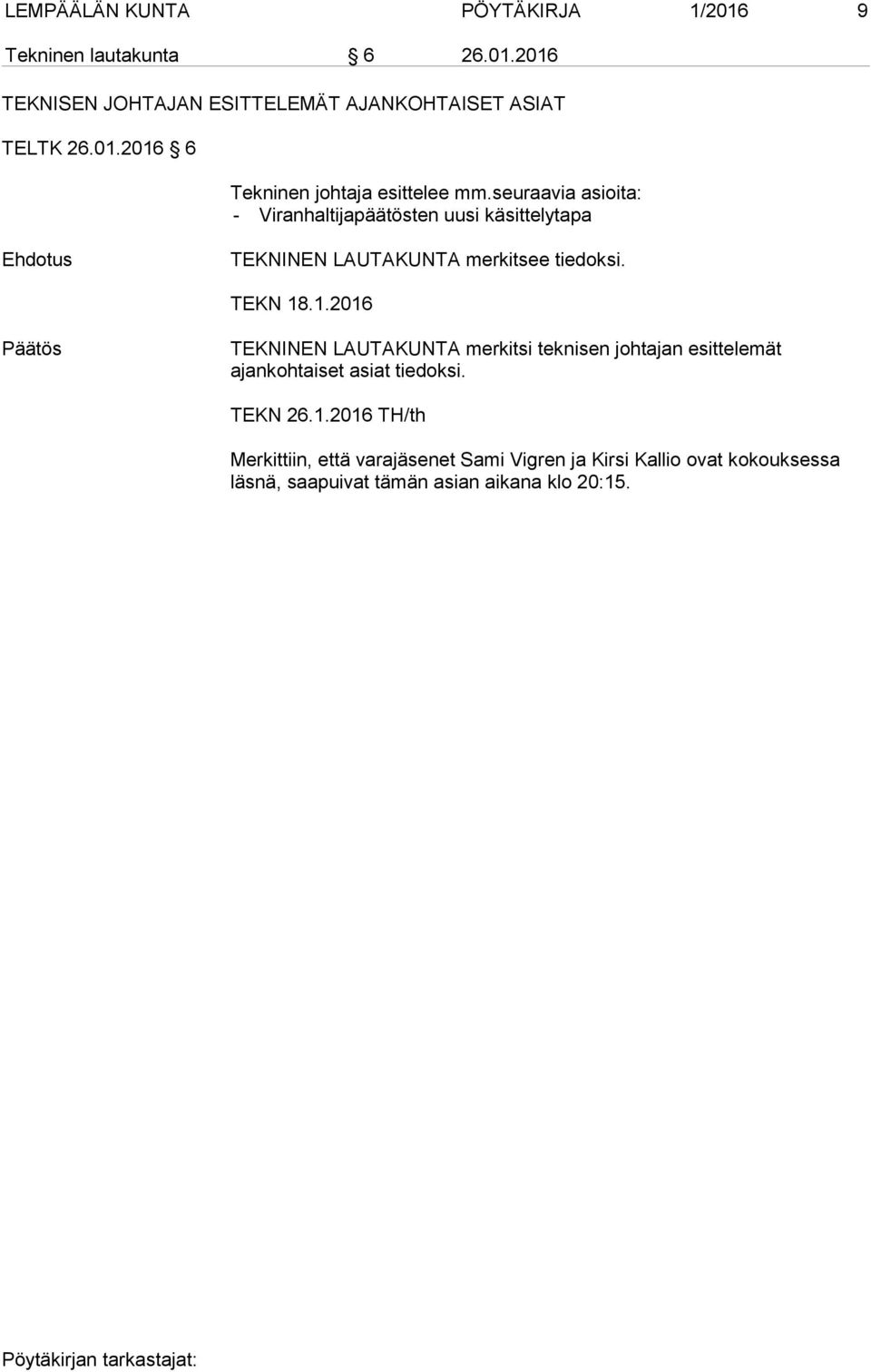 .1.2016 Päätös TEKNINEN LAUTAKUNTA merkitsi teknisen johtajan esittelemät ajankohtaiset asiat tiedoksi. TEKN 26.1.2016 TH/th