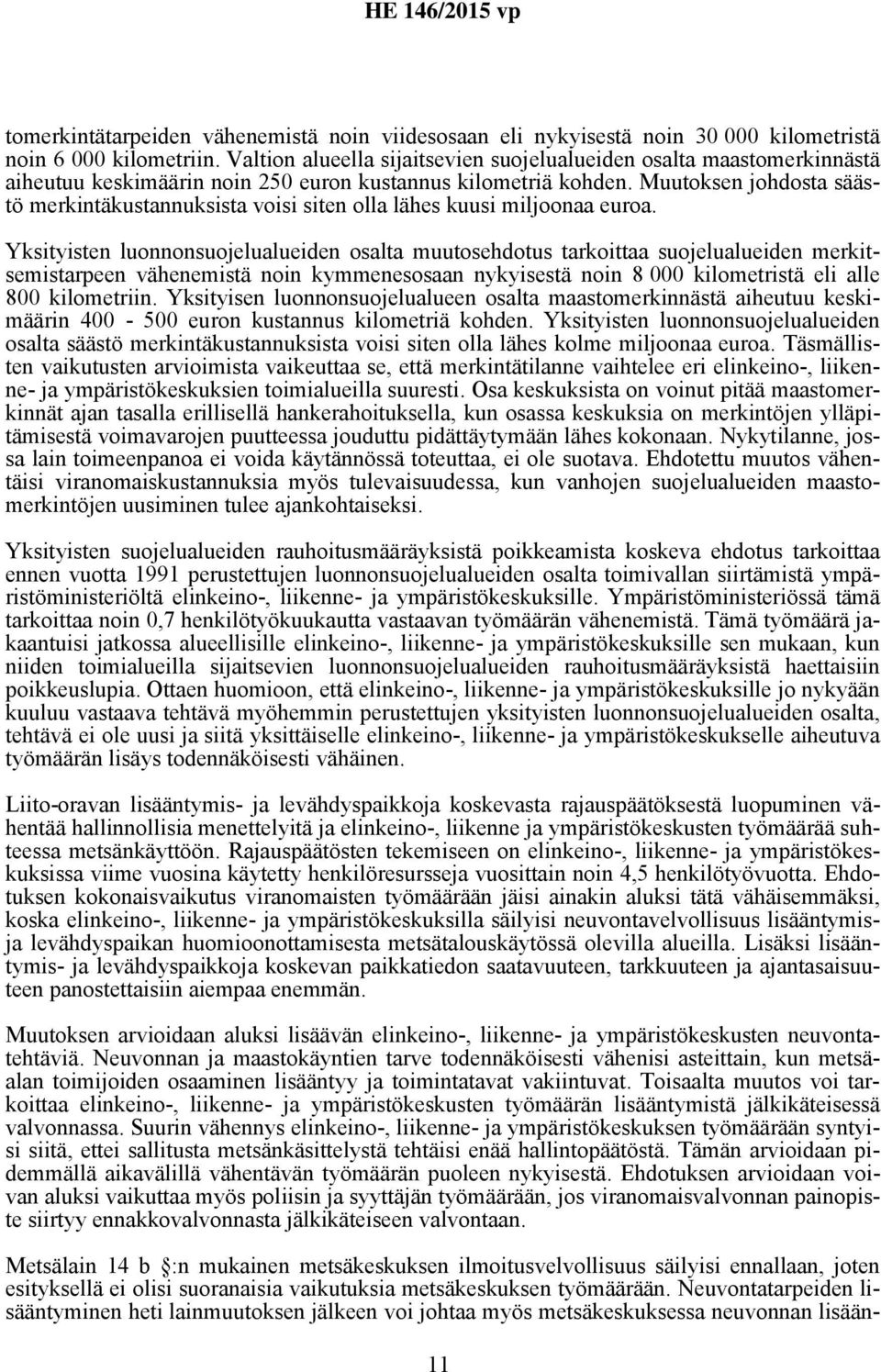 Muutoksen johdosta säästö merkintäkustannuksista voisi siten olla lähes kuusi miljoonaa euroa.