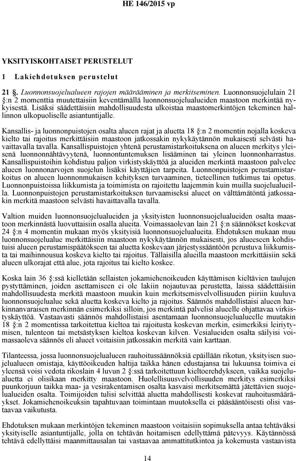 Lisäksi säädettäisiin mahdollisuudesta ulkoistaa maastomerkintöjen tekeminen hallinnon ulkopuoliselle asiantuntijalle.