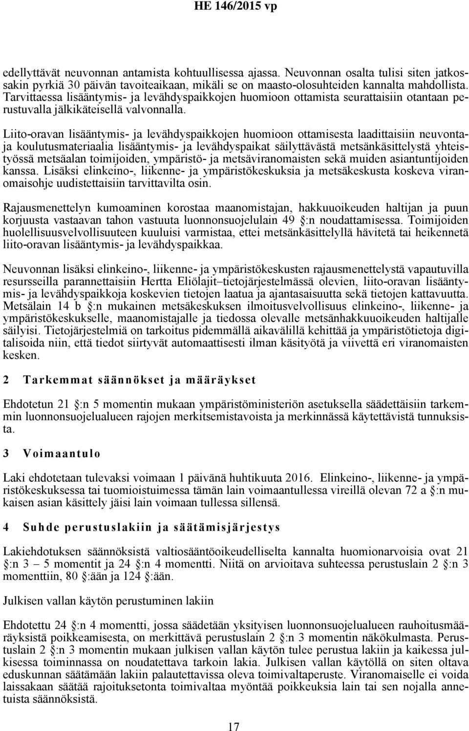 Liito-oravan lisääntymis- ja levähdyspaikkojen huomioon ottamisesta laadittaisiin neuvontaja koulutusmateriaalia lisääntymis- ja levähdyspaikat säilyttävästä metsänkäsittelystä yhteistyössä metsäalan