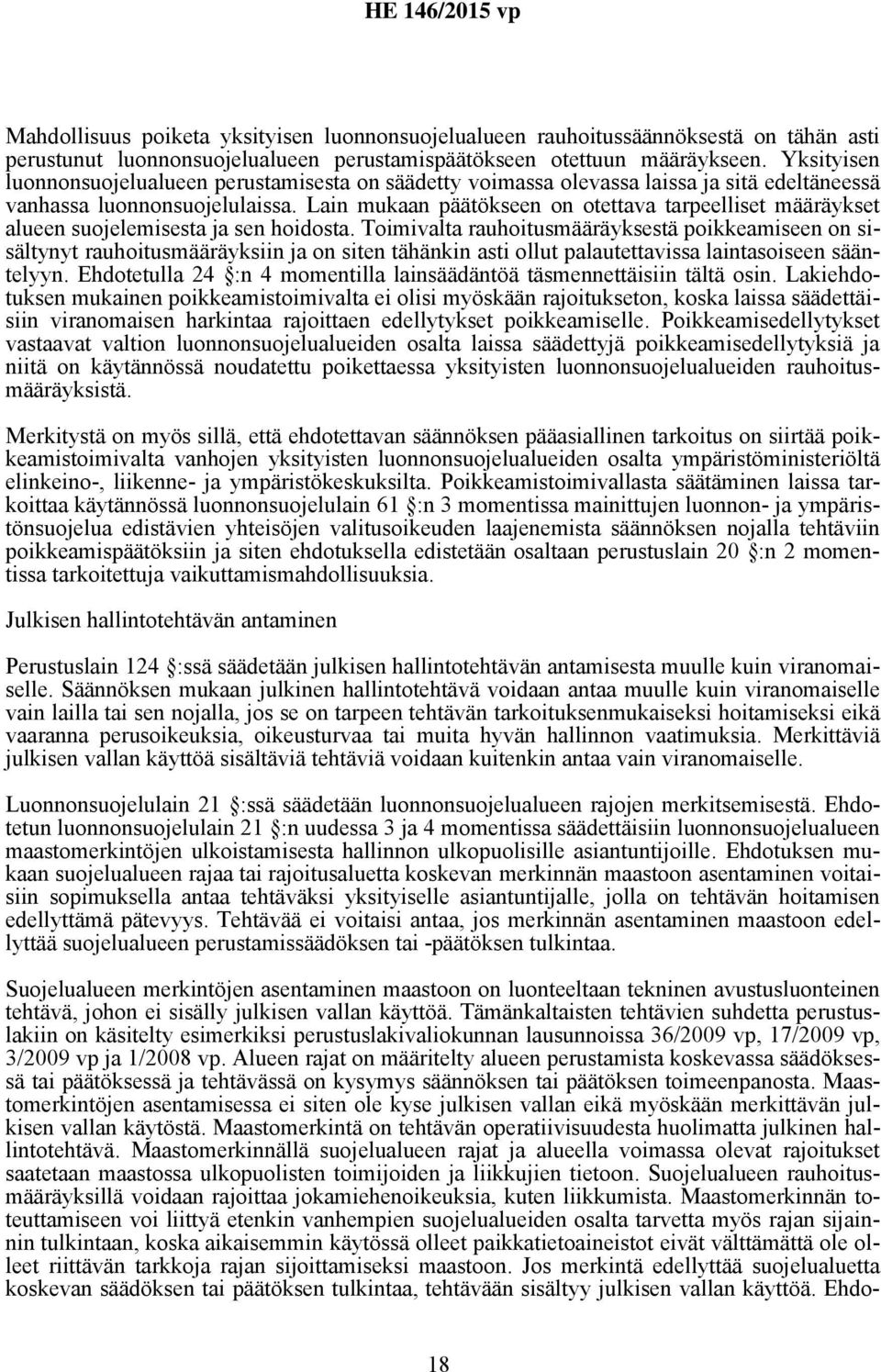 Lain mukaan päätökseen on otettava tarpeelliset määräykset alueen suojelemisesta ja sen hoidosta.