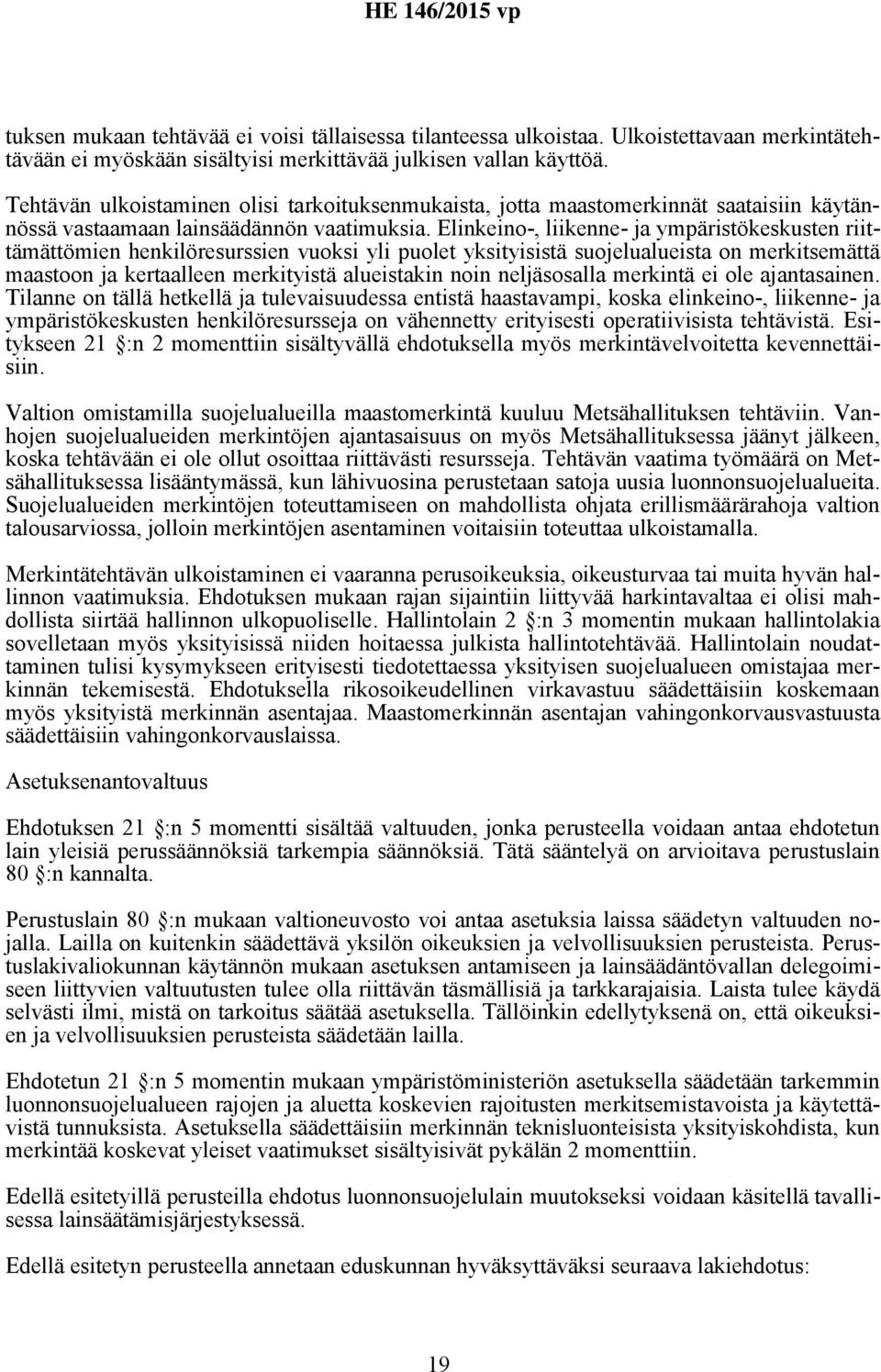 Elinkeino-, liikenne- ja ympäristökeskusten riittämättömien henkilöresurssien vuoksi yli puolet yksityisistä suojelualueista on merkitsemättä maastoon ja kertaalleen merkityistä alueistakin noin
