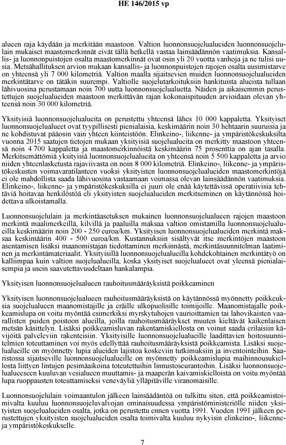 Metsähallituksen arvion mukaan kansallis- ja luonnonpuistojen rajojen osalta uusimistarve on yhteensä yli 7 000 kilometriä.