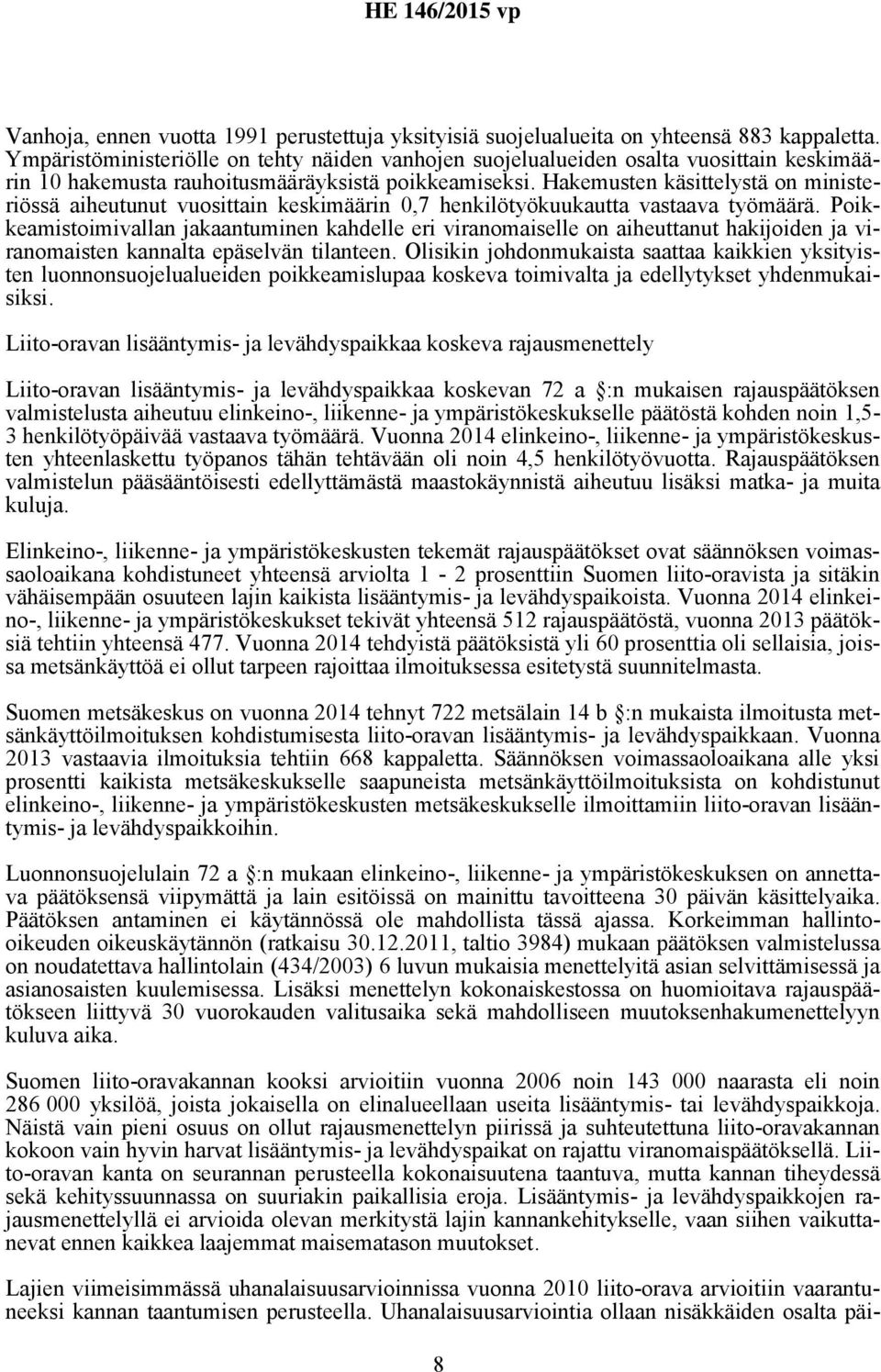 Hakemusten käsittelystä on ministeriössä aiheutunut vuosittain keskimäärin 0,7 henkilötyökuukautta vastaava työmäärä.