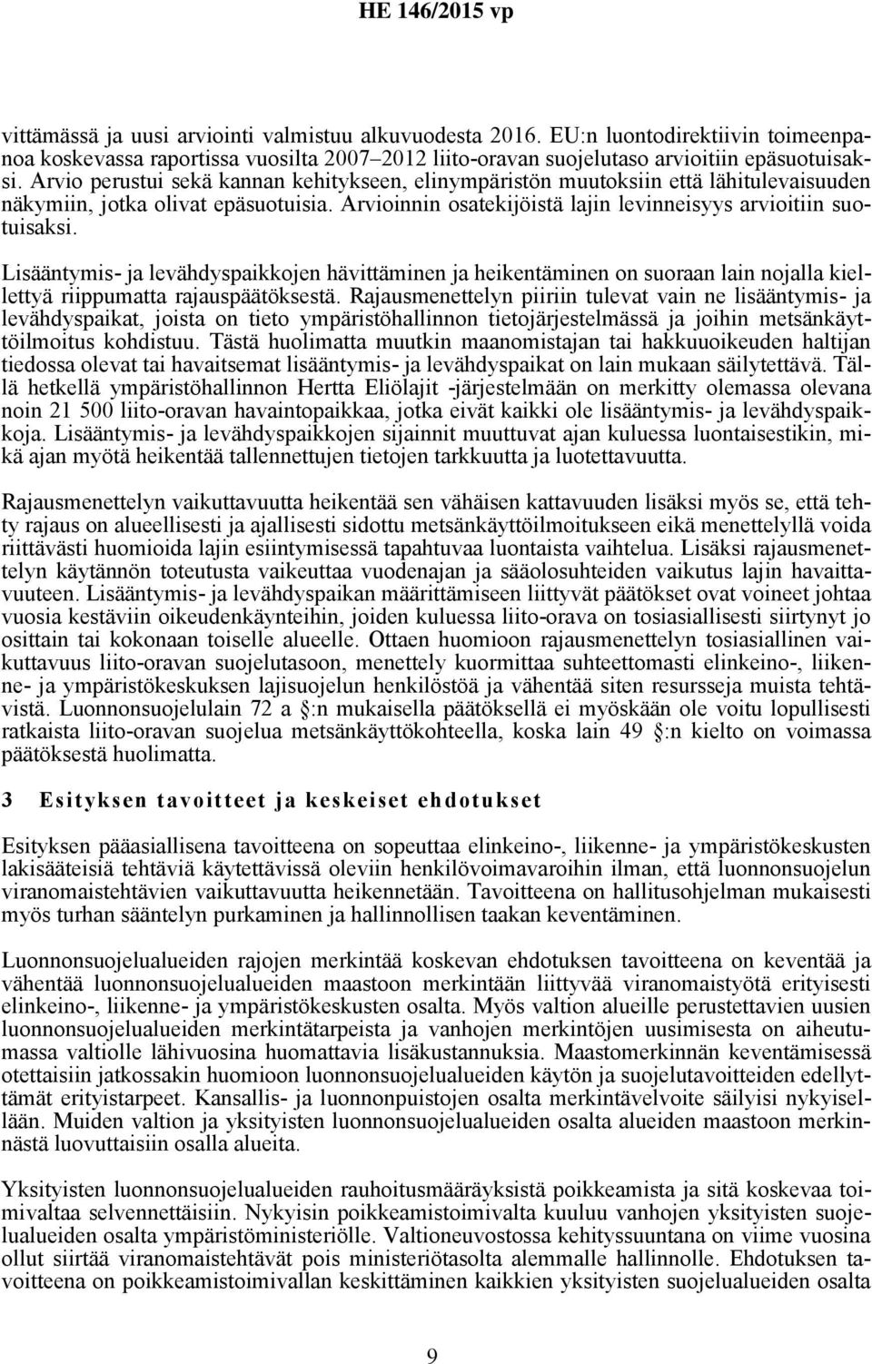 Lisääntymis- ja levähdyspaikkojen hävittäminen ja heikentäminen on suoraan lain nojalla kiellettyä riippumatta rajauspäätöksestä.