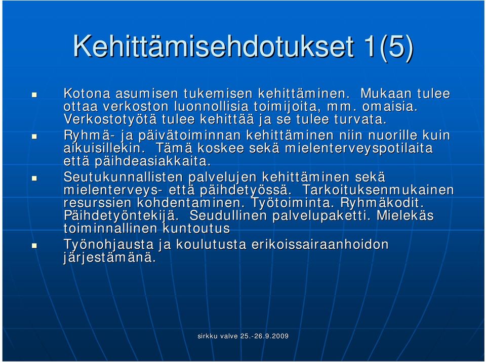 TämäT koskee sekä mielenterveyspotilaita että päihdeasiakkaita. Seutukunnallisten palvelujen kehittäminen sekä mielenterveys- että päihdetyössä.