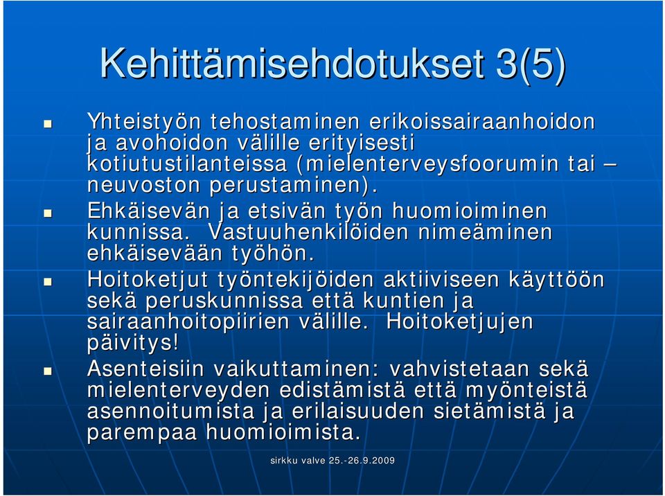 Hoitoketjut työntekij ntekijöiden iden aktiiviseen käyttk yttöön sekä peruskunnissa että kuntien ja sairaanhoitopiirien välille. v Hoitoketjujen päivitys!