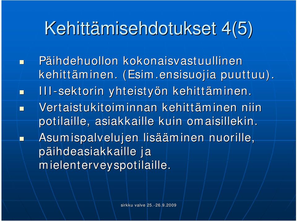 Vertaistukitoiminnan kehittäminen niin potilaille, asiakkaille kuin omaisillekin.