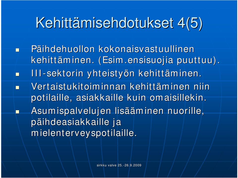 Vertaistukitoiminnan kehittäminen niin potilaille, asiakkaille kuin omaisillekin.