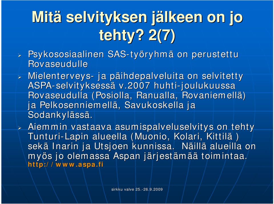 selvityksessä v.2007 huhti-joulukuussa Rovaseudulla (Posiolla, Ranualla, Rovaniemellä) ja Pelkosenniemellä,, Savukoskella ja Sodankyläss ssä.