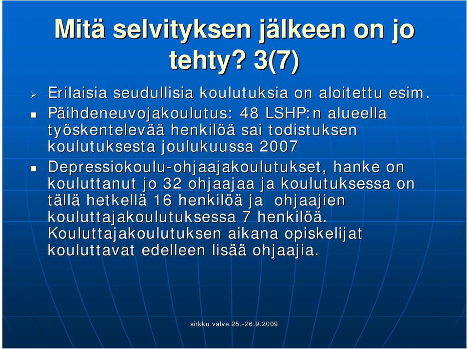 Depressiokoulu-ohjaajakoulutukset, ohjaajakoulutukset, hanke on kouluttanut jo 32 ohjaajaa ja koulutuksessa on tällä hetkellä